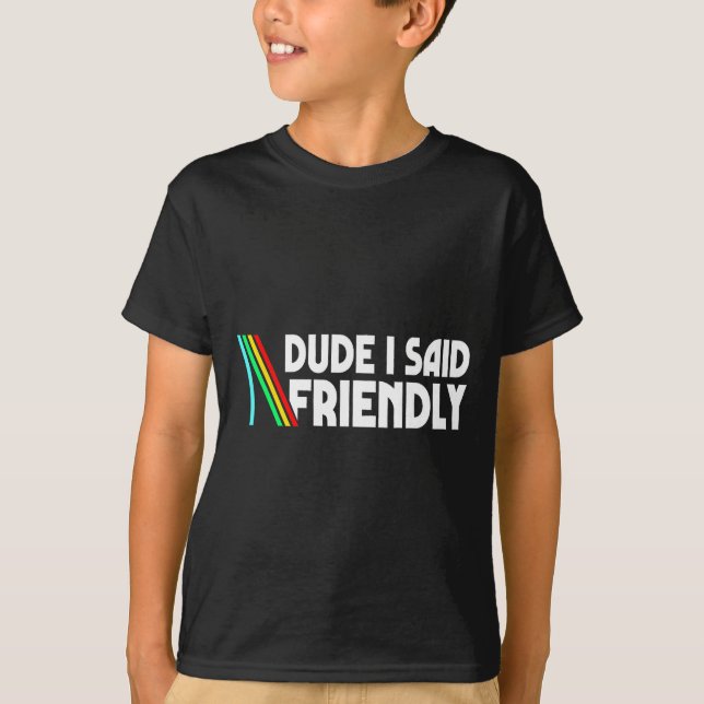 Camiseta Retro Dude I Said Friendly Funny  (Frente)