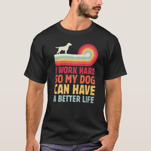 Camiseta Retro Eu Trabalho Duro Para Que Meu Cachorro Tenha (Frente)