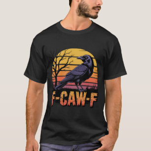 Camiseta Retro F-Caw-F Pássaro Negro Pássaro Crow Funny Pás