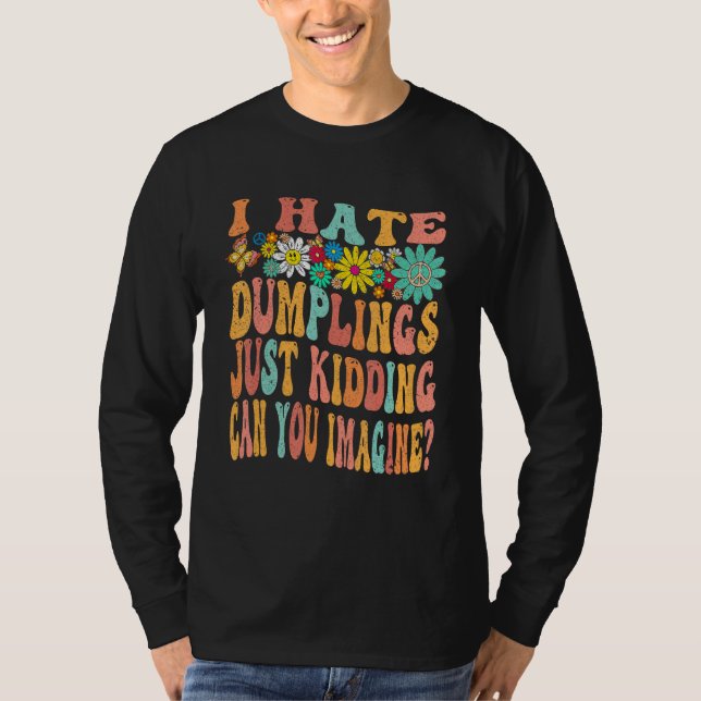 Camiseta Retro Groovy I Hate Dumplings Just Kidding Can You (Frente)