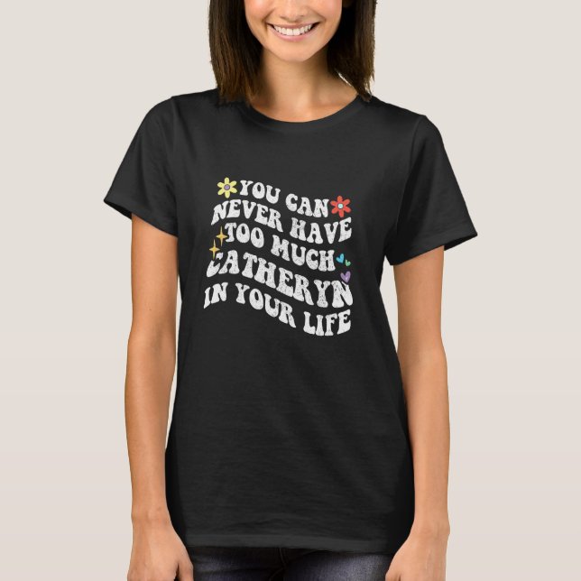 Camiseta Retro Groovy Você Nunca Pode Ter Demais Catheryn (Frente)