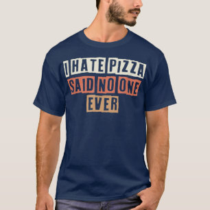 Camiseta Retro I Odeio Pizza Disse Que Ninguém Teve Uma Pia