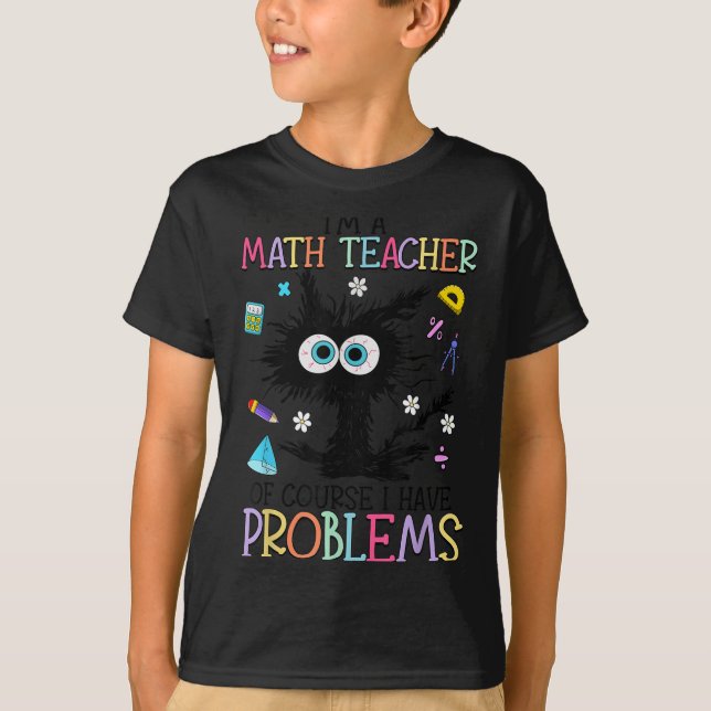 Camiseta Retro I'm A Math Teacher Of Course I Have Problems (Frente)