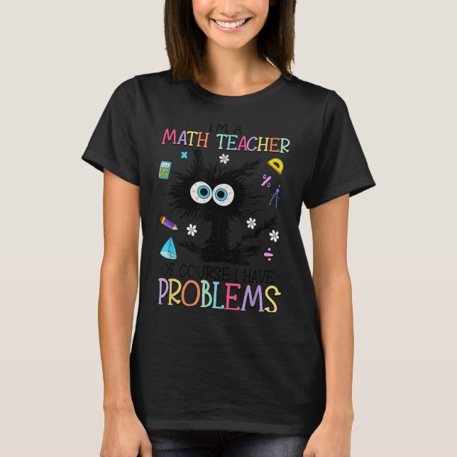 Camiseta Retro I'm A Math Teacher Of Course I Have Problems (Frente)