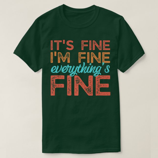Camiseta Retro Its Fine I'm Fine Everythings Fine Funny Men (Frente do Design)
