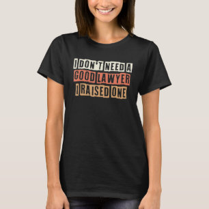 Camiseta Retro Não preciso de um bom advogado que criei um