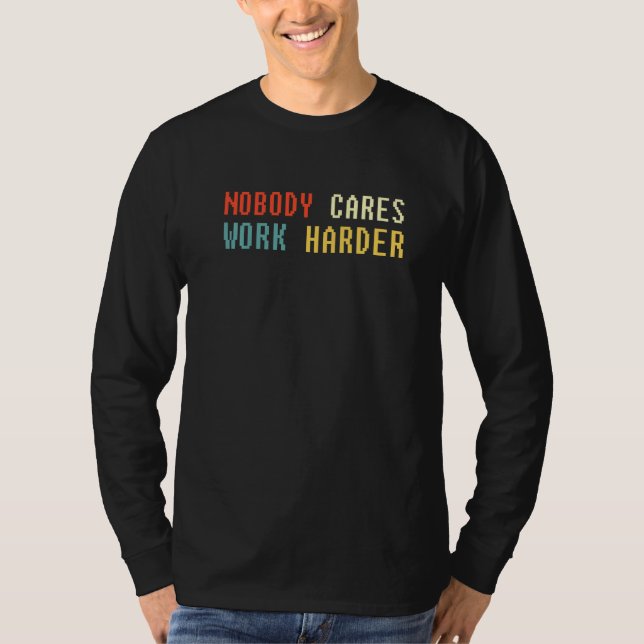 Camiseta Retro Nobody Cares Work Harder Sarcastic Motivatio (Frente)