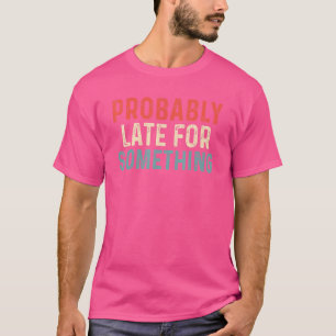 Camiseta Retrô Provavelmente Atrasado Para Algo Dizendo Mul