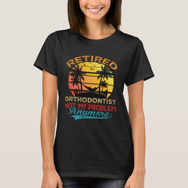 Camiseta Retro Retired Orthodontist Not My Problem Anymore  (Frente)