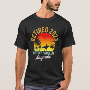 Camiseta Retro Retirement Retired 2023 Not My Problem Anymo