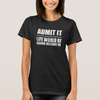 Camiseta Retro  Saying Admit It Life Would Be Boring Withou