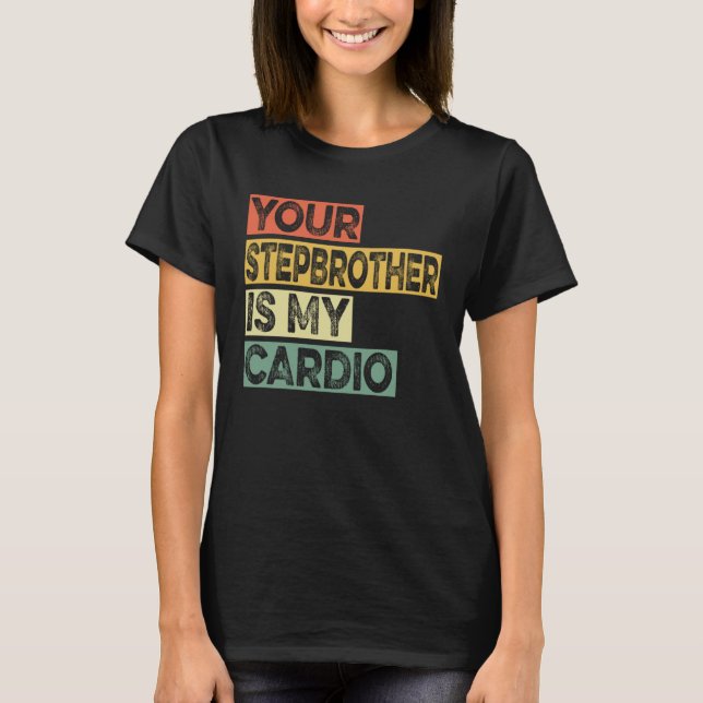 Camiseta Retro Sayings Joke Your Stepbrother Is My Cadio (Frente)