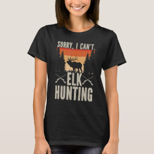 Camiseta Retro Vintage Elk Hunter Desculpe não poder caçar