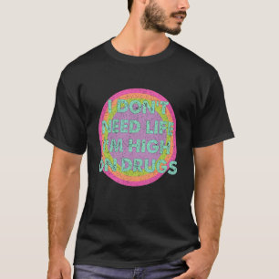 Camiseta Retro Vintage Não preciso da vida Estou drogado