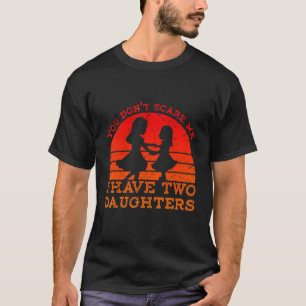 Camiseta Retro você não me assusta Eu tenho duas filhas gor