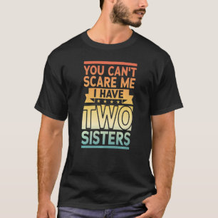 Camiseta Retro, você não pode me assustar Eu tenho duas irm