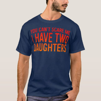 Camiseta Retro You Can't Scare Me I Have Two Daughters Fath