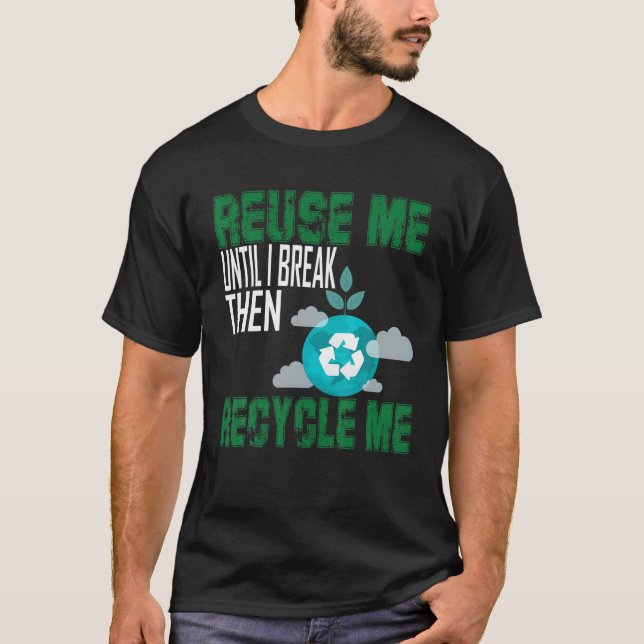 Camiseta Reutilize-Me Até Eu Quebrar E Reciclar-Me (Frente)
