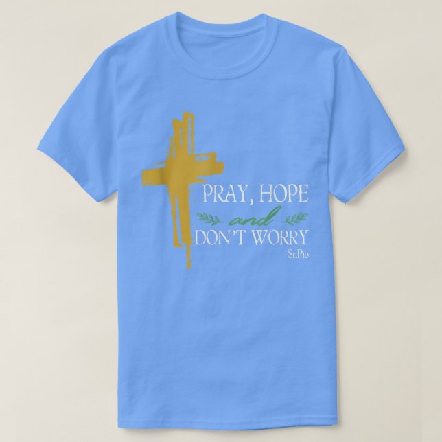 Camiseta Reze Esperança E Não Se Preocupe Com Padre Pio San (Frente do Design)