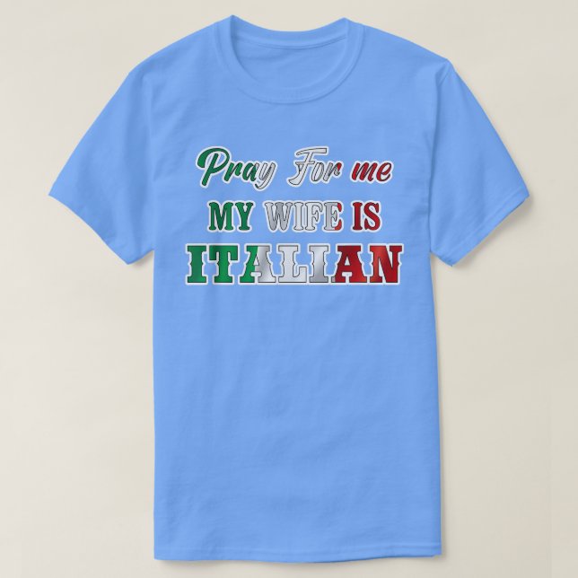 Camiseta Reze Homens por Mim Minha Esposa É Italiano Pai Hu (Frente do Design)
