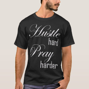 Camiseta Reze mais duramente pelo duro Hustle