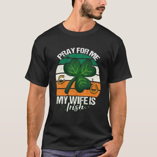 Camiseta Reze Por Mim A Minha Esposa É Irlandesa - Irlanda  (Frente)