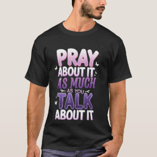 Camiseta Reze Sobre Isso Tanto Quanto Você Fala Sobre Isso
