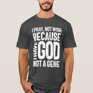 Camiseta Rezo para que não deseje porque Deus não é um gêni