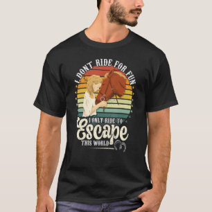 Camiseta Ride Horses To Escape This World Women's Riding S