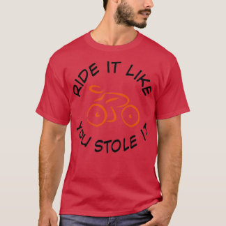 Camiseta Ride it like you stole it 2
