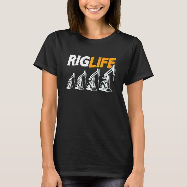 Camiseta Rig Life Oil Rig Worker Roughneck Workers Oil Fiel (Frente)