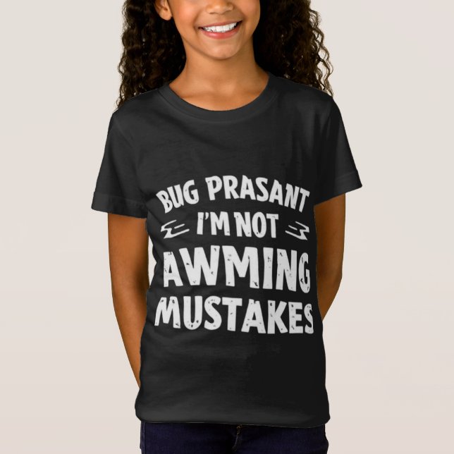 Camiseta Rig Peasant I’m Not Making Mistakes Funny Girl’s T (Frente)