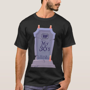 Camiseta RIP Meus 30 anos, você será lembrado, principalm