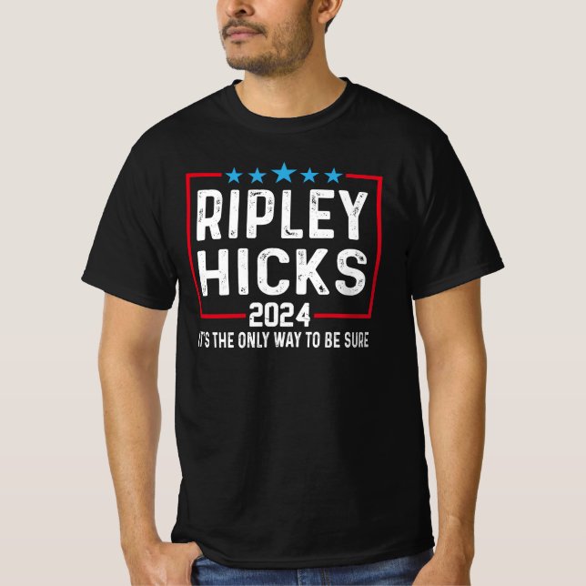 Camiseta Ripley Hicks 2024 É a única maneira de ter certeza (Frente)