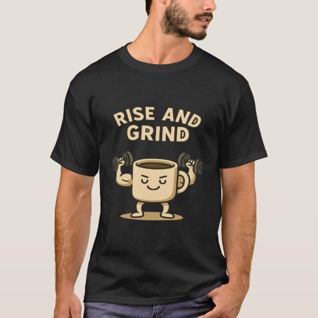 Camiseta Rise and Grind Coffee Mug- Funny Gym Motivation  (Frente)