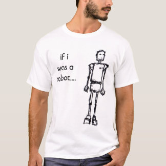 Camiseta ROBÔ, se eu era um robô….