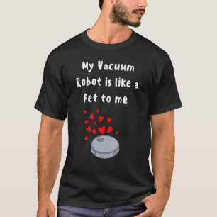 Camiseta Robot Vacuum, amante de estimação engraçado, limpa