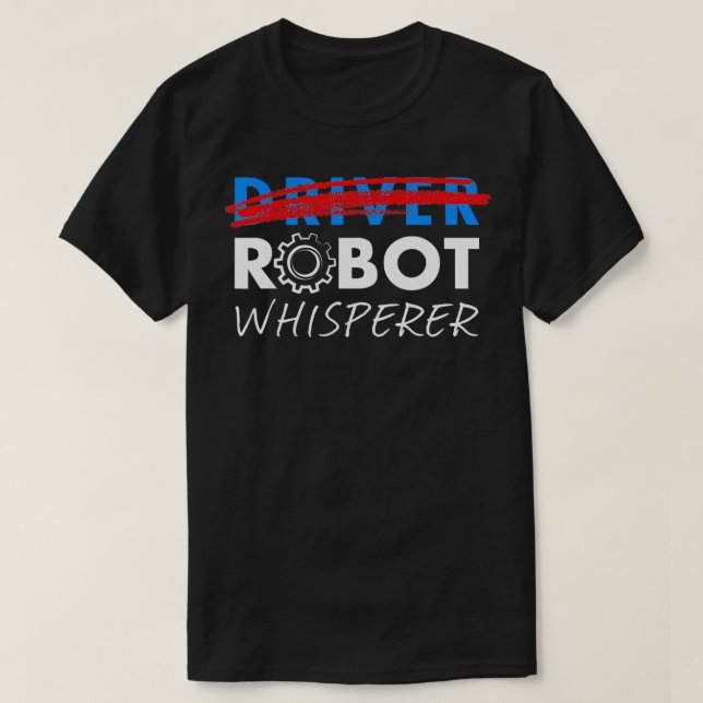 Camiseta Robot Whisperer Funny Robotics para Drivers (Frente do Design)