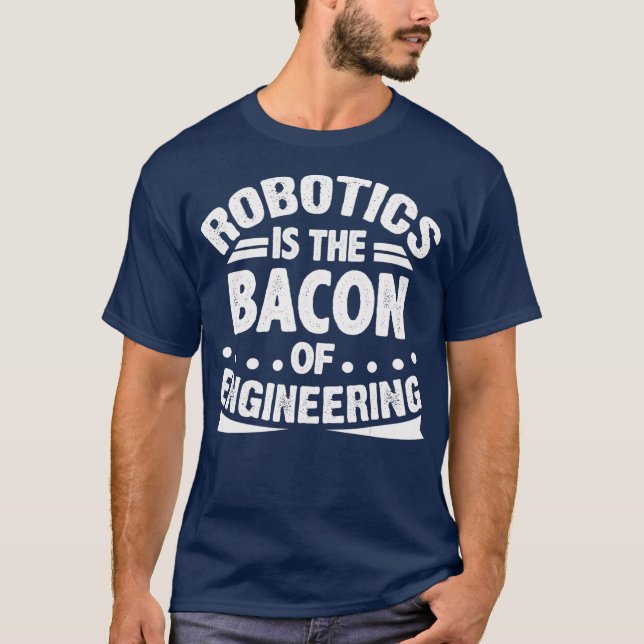 Camiseta Robótica é Bacon da Engenharia Engraçado (Frente)