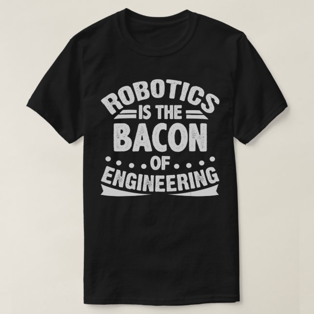 Camiseta Robótica é Bacon da Engenharia Funny Robotic (Frente do Design)