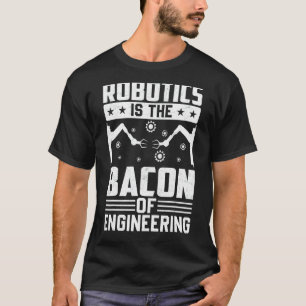 Camiseta Robótica É Bacon Do Mecano Robô De Engenharia