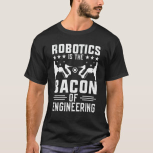 Camiseta Robótica É Bacon Do Mecano Robô De Engenharia