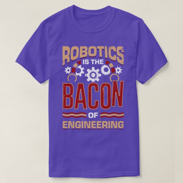 Camiseta Robótica É O Bacon Da Engenharia (Frente do Design)