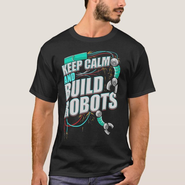 Camiseta Robótica Mantém Robôs Calmos Construídos (Frente)
