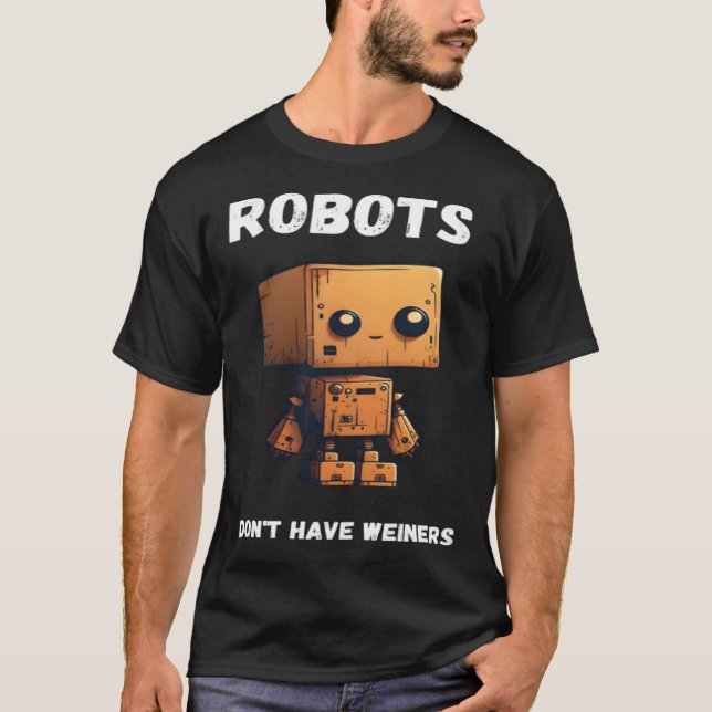 Camiseta Robots don't have weiners Robotic Robotics Bot (Frente)