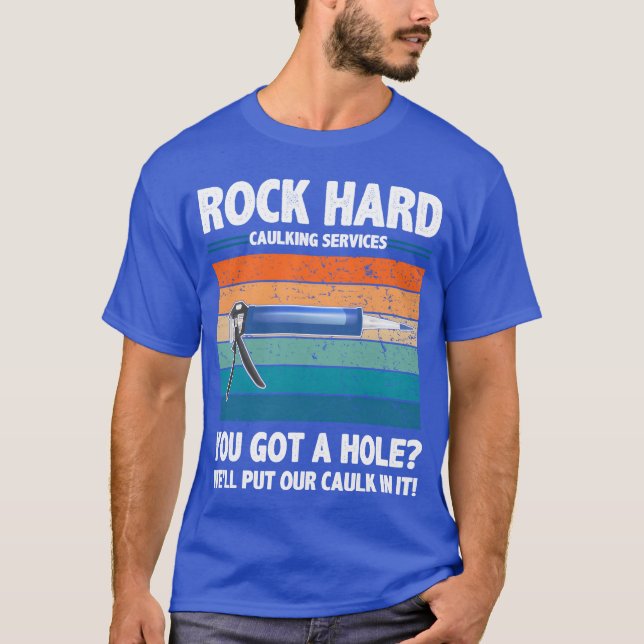Camiseta Rock Hard Caulking Services You Got A Hole funny (Frente)