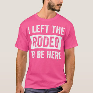 Camiseta Rodeo Western Cowboy Eu Deixei O Rodeo Para Estar 