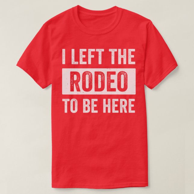 Camiseta Rodeo Western Cowboy Eu Deixei O Rodeo Para Estar  (Frente do Design)