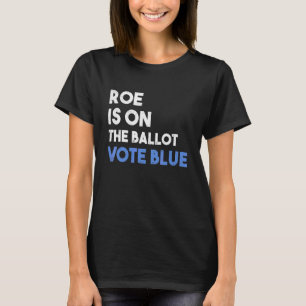 Camiseta Roe Vs Wade Pró-Escolha Roe Está Na Cédula Masculi