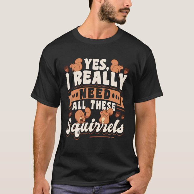Camiseta Roedor de Esquilo Bonito Sim Eu Realmente Preciso  (Frente)